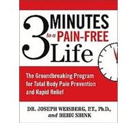 3 Minutes to a Pain-Free Life: The Groundbreaking Program for Total Body Pain Prevention and Rapid Relief