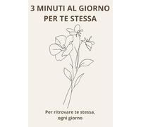 3 minuti al giorno per te stessa: Uno spazio per fermarti, respirare e ritrovarti ogni giorno