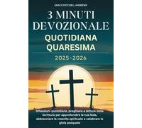 3 MINUTI DEVOZIONALE QUOTIDIANA QUARESIMA 2025-2026: Riflessioni quotidiane, preghiere e letture delle Scritture per approfondire la tua fede, abbracciare la crescita spirituale e celebrare la gioia