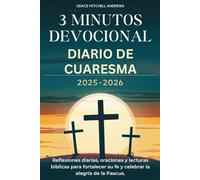 3 MINUTOS DEVOCIONAL DIARIO DE CUARESMA 2025-2026: Reflexiones diarias, oraciones y lecturas bíblicas para fortalecer su fe y celebrar la alegría de la Pascua.