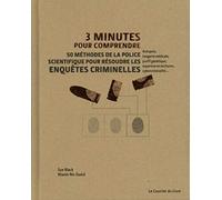 3 mn pour comprendre 50 méthodes de la police scientifique pour résoudre les enquêtes criminelles