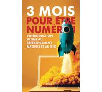 3 mois pour être numéro 1: L'introduction ultime au référencement naturel et au SEO