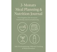 3-Monats Meal Planning & Nutrition Journal: Dein umfassender Guide für gesunde Ernährung und Meal Planning