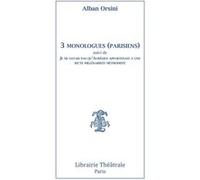3 monologues (parisiens) suivi de Je ne savais pas qu'Aurelien appartenait a une Alban Orsini (Auteur)