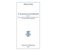 3 monologues (parisiens) suivi de Je ne savais pas qu'Aurelien appartenait a une Suivi de Je ne savais pas qu'Aurélien appartenait à une secte millénariste méthodiste - Alban Orsini - Librairie Theatr
