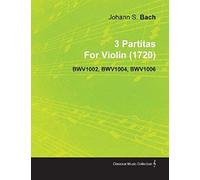 3 Partitas By Johann Sebastian Bach For Violin (1720) Bwv1002, Bwv1004, Bwv1006
