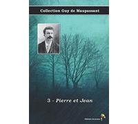 3 - Pierre et Jean - Collection Guy de Maupassant: Texte intégral
