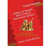 3 Pillars of Wealth Elite Credit & Investment Advisor: Book 1 Credit Mastery