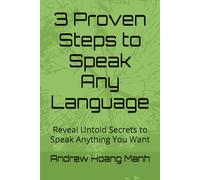 3 Proven Steps to Speak Any Language: Reveal Untold Secrets to Speak Anything You Want