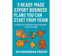 3 Readymade Export Business Plans You Can Start from ₹0 to ₹50K: A Beginner’s Step-by-Step Guide to Start Exporting Handicrafts, Organic Products & Processed Foods from Home Without Prior Experience