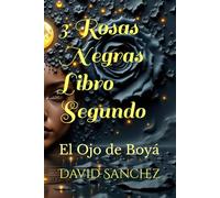 3 Rosas Negras Libro Segundo: El Ojo de Boyá