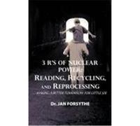 3 R's of Nuclear Power: Reading, Recycling, and Reprocessing: ...Making a Better Tomorrow for Little Joe Forsythe, Dr Jan (Auteur)