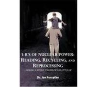 3 R's of Nuclear Power: Reading, Recycling, and Reprocessing: ...Making a Better Tomorrow for Little Joe Forsythe, Dr Jan (Auteur)