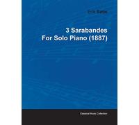 3 Sarabandes by Erik Satie for Solo Piano (1887)