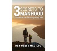 3 Secrets to Manhood: The Gentle Art of Raising Strong Men