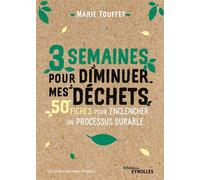 3 semaines pour diminuer mes déchets 50 fiches pour enclencher un processus durable - Marie Touffet - Eyrolles - broché - Guide