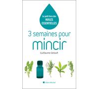 Guillaume Gérault – 3 semaines pour mincir – Le petit livre des huiles essentielles – Broché