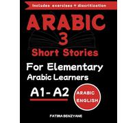 3 SHORT STORIES IN ARABIC: FOR ELEMENTARY ARABIC LEARNERS