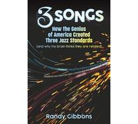 3 Songs: How the Genius of America Created Three Jazz Standards (and why my brain thinks they are related)