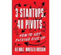3 Startups, 40 Pivots: How to Not F*cking Give Up