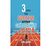 3 Steps To Success After Graduation: Stop Waiting For Luck & Start Creating Success With Your Efforts