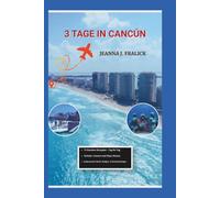 3 TAGE IN CANCÚN: Ein vollständiger 72-Stunden-Reiseführer für türkisfarbene Strände, Cenoten, Maya-Ruinen, lokale Küche, Geheimtipps sowie Budget- und Sicherheitshinweise
