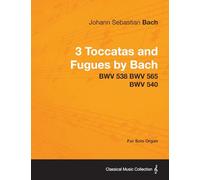 3 Toccatas and Fugues by Bach - BWV 538 BWV 565 BWV 540 - For Solo Organ