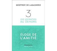 3. Une aspiration au dehors Éloge de l'amitié - Geoffroy de Lagasnerie - Flammarion - broché - Guide