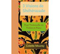 3 Visions de Shéhérazade Pour Violoncelle ou Violon et Piano - Colette Mourey - Bookelis - broché - Essai