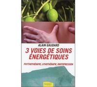 3 voies de soins énergétiques - Phythothérapie, lithothérapie, digitopression Phytothérapie, lithothérapie, digitopression - Alain Gaudard - Ambre Eds - broché - Guide