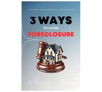 3 Ways to Avoid Foreclosure: A STEP-BY-STEP GUIDE Stopping your forclosure and moving from Foreclsure to Freedom