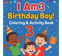3 Year Old Boy Birthday Gift: I Am 3! A Fun Coloring and Activity Book for Toddlers and Kids Age 3
