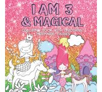 3 Year Old Girl Gifts : I Am 3 & Magical | Coloring Book with Unicorns, Mermaids, Fairies: Cute Birthday / Christmas Gift For Little Girl Age 3