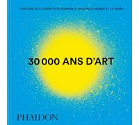 Phaidon – 30 000 ans d'art : L'histoire de la créativité humaine à travers le monde et le temps