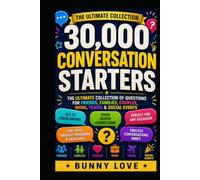 30,000 Conversation Starters: The Ultimate Collection of Questions for Friends, Families, Couples, Work, Travel & Social Events