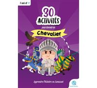 30 activités pour devenir chevalier: Apprendre l'histoire en s'amusant