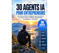 30 Agents IA pour entrepreneurs: Créez des assistants intelligents pour automatiser vos ventes, emails, marketing, administration et opérations - sans coder