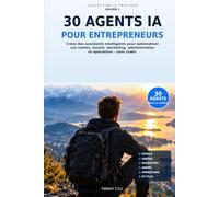 30 Agents IA pour entrepreneurs: Créez des assistants intelligents pour automatiser vos ventes, emails, marketing, administration et opérations - sans coder
