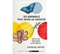 30 Animals That Made Us Smarter by Patrick Aryee Patrick Aryee (Auteur)