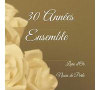 30 Années Ensemble - Livre d'Or - Noces de Perle: 100 pages ornées de cadres pour messages, photos, souvenirs, anecdotes...