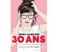 30 Ans (10 Ans De Thérapie) - Journal D'une Éternelle Insatisfaite