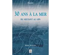 30 ans à la mer Du sextant au GPS - M. Soviche - Nouvelles Editions Sutton - broché - Récit