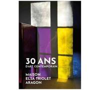 30 Ans D'art Contemporain - Maison Elsa Triolet-Aragon