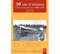 30 ans d'aviation dans le ciel creusois 1909-1939 - Despina Tsakiris - Nouvelles Editions Sutton - broché - Beau livre