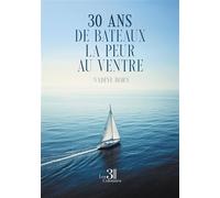 30 ans de bateaux la peur au ventre - Nadine Born - Trois Colonnes - broché - Récit