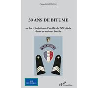 30 ans de bitume Ou les tribulations d'un flic du XXème siècle - Dans un univers hostile - Gérard Gatineau - L'harmattan - broché - Récit
