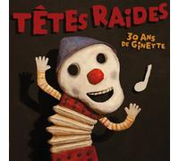 30 Ans De Ginette 10 ans BMG Têtes Raides (Interprète)