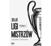 30 ans de Ligue des champions. Volume 1 - Leszek Orłowski (Buch auf Polnisch)