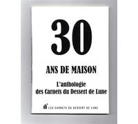 30 ans de maison Lʼanthologie des Carnets du Dessert de Lune - Collectif - Les Carnets Du Dessert De Lune - broché - Poésie