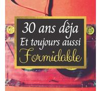 30 ans dèja et toujours aussi formidable: Livre d'Or anniversaire 30 ans : Idée cadeau original pour homme ou femme : decoration anniversaire 30 ans